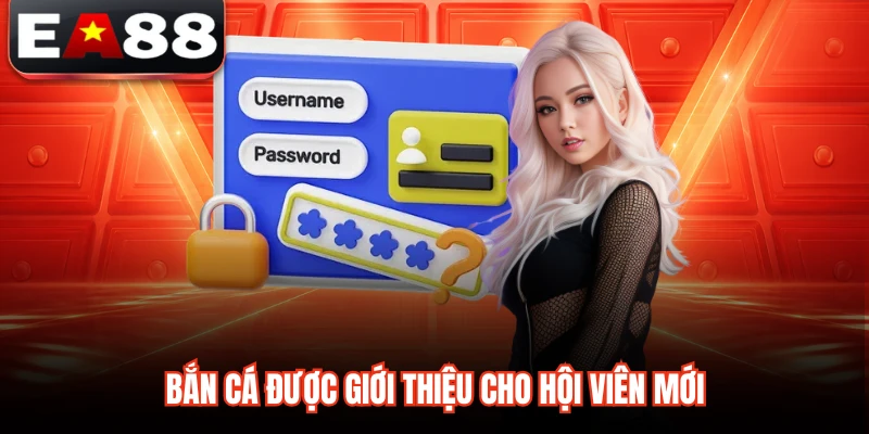 Bắn cá được giới thiệu cho hội viên mới