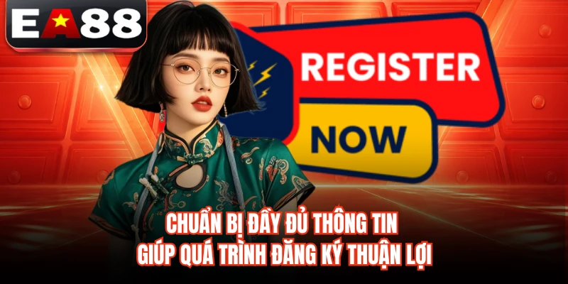 Chuẩn bị đầy đủ thông tin giúp quá trình đăng ký thuận lợi