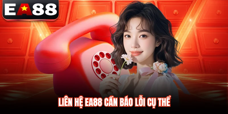 Liên hệ EA88 cần báo lỗi cụ thể