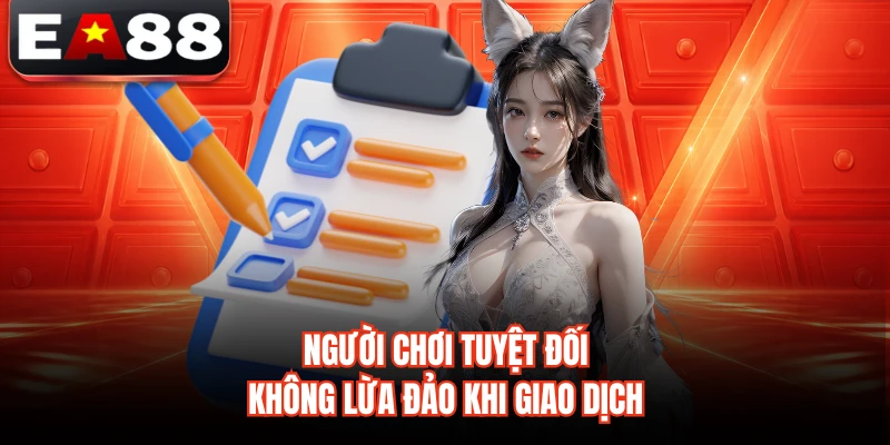 Người chơi tuyệt đối không lừa đảo khi giao dịch