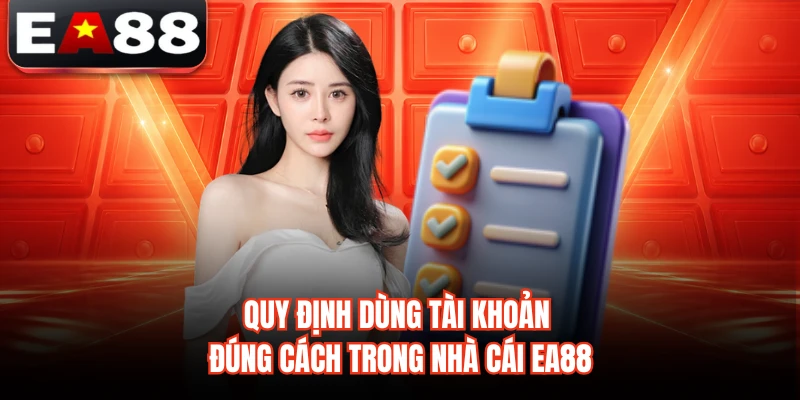 Quy định dùng tài khoản đúng cách trong nhà cái EA88