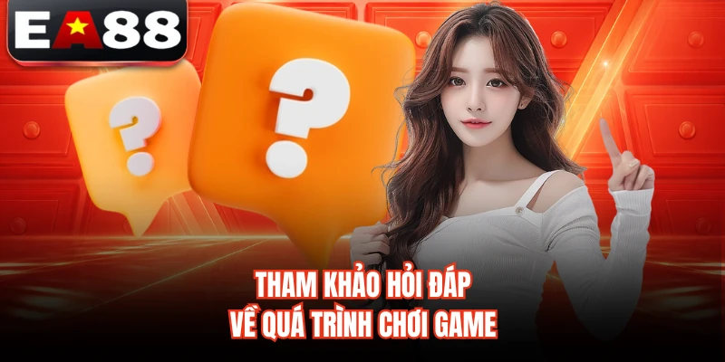 Tham khảo hỏi đáp về quá trình chơi game