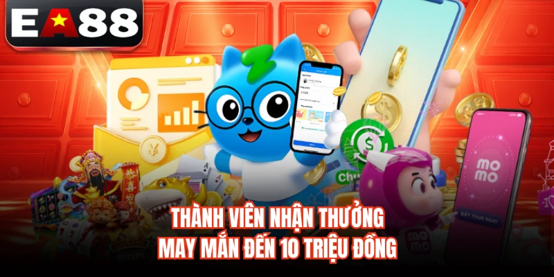 Thành viên nhận thưởng may mắn đến 10 triệu đồng