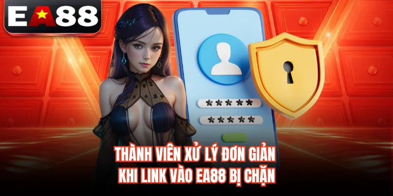 Thành viên xử lý đơn giản khi link vào EA88 bị chặn