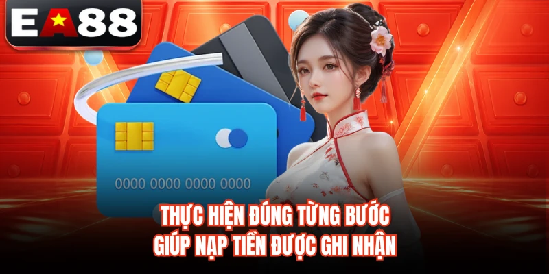 Thực hiện đúng từng bước giúp nạp tiền được ghi nhận