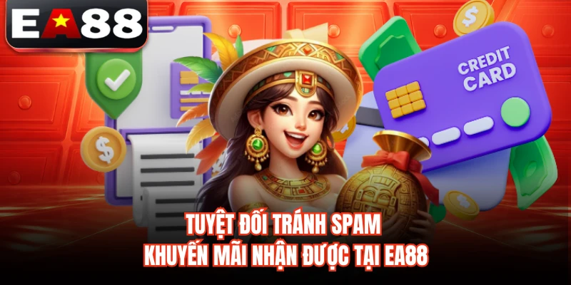 Tuyệt đối tránh spam khuyến mãi nhận được tại EA88